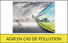 AGIR EN CAS DE POLLUTION