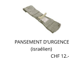 PANSEMENT D’URGENCE                          (israélien) CHF 12.-